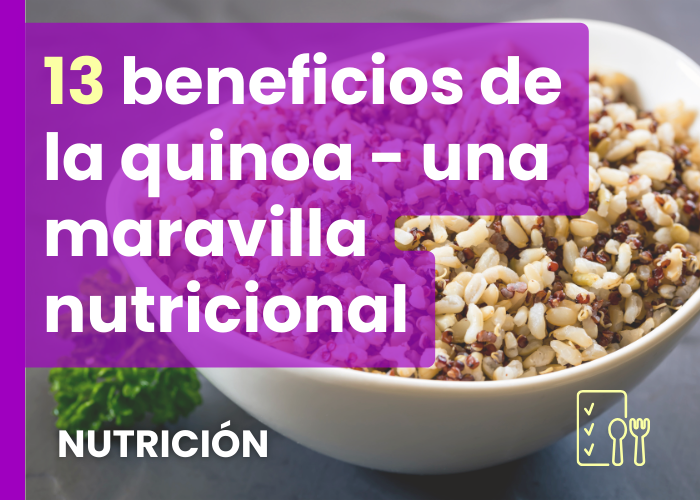 13 beneficios de la quinoa - una maravilla nutricional