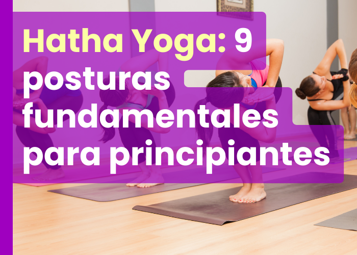 Hatha Yoga_ 9 posturas fundamentales para principiantes