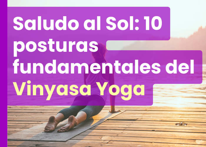 Saludo al Sol_ 10 posturas fundamentales del Vinyasa Yoga